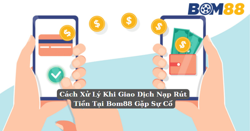 Cách Xử Lý Khi Giao Dịch Nạp Rút Tiền Tại PG99 Gặp Sự Cố